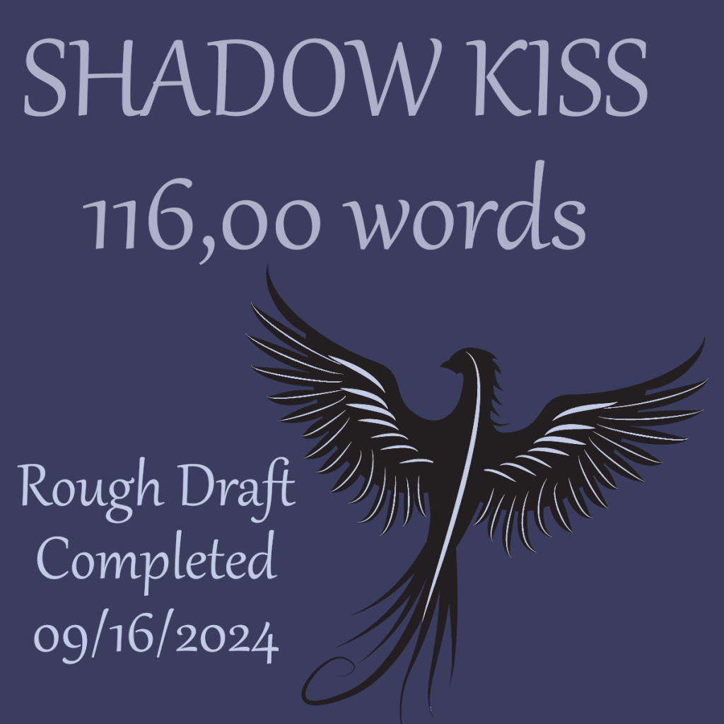 Shadow Kiss, 116000 Words
Rough Draft Completed 09/16/20224